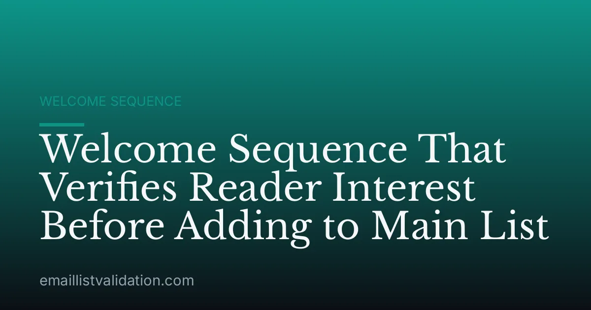 Welcome Sequence That Verifies Reader Interest Before Adding to Main List