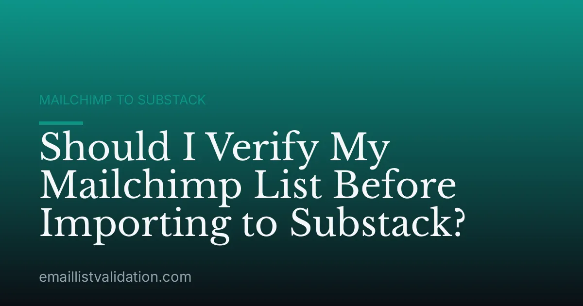 Should I Verify My Mailchimp List Before Importing to Substack?