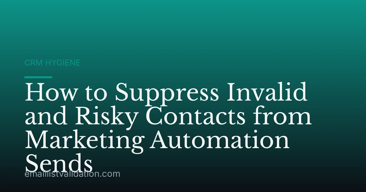 How to Suppress Invalid and Risky Contacts from Marketing Automation Sends