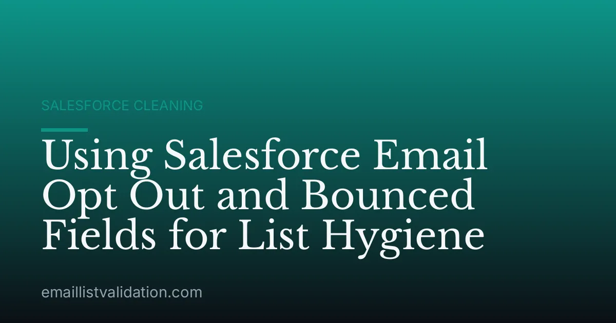 Using Salesforce Email Opt Out and Bounced Fields for List Hygiene