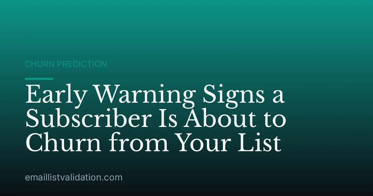 Early Warning Signs a Subscriber Is About to Churn from Your List