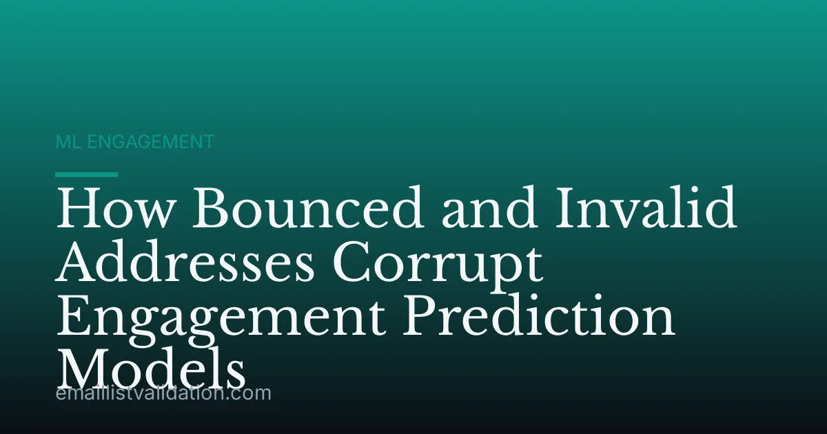 How Bounced and Invalid Addresses Corrupt Engagement Prediction Models
