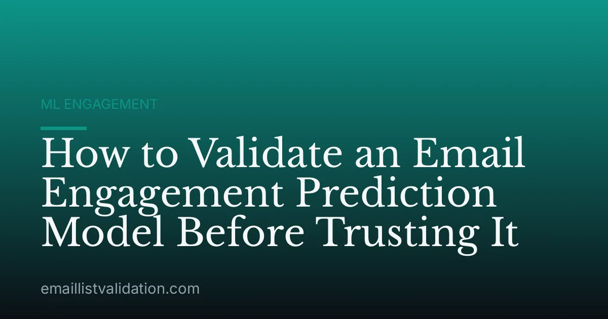 How to Validate an Email Engagement Prediction Model Before Trusting It