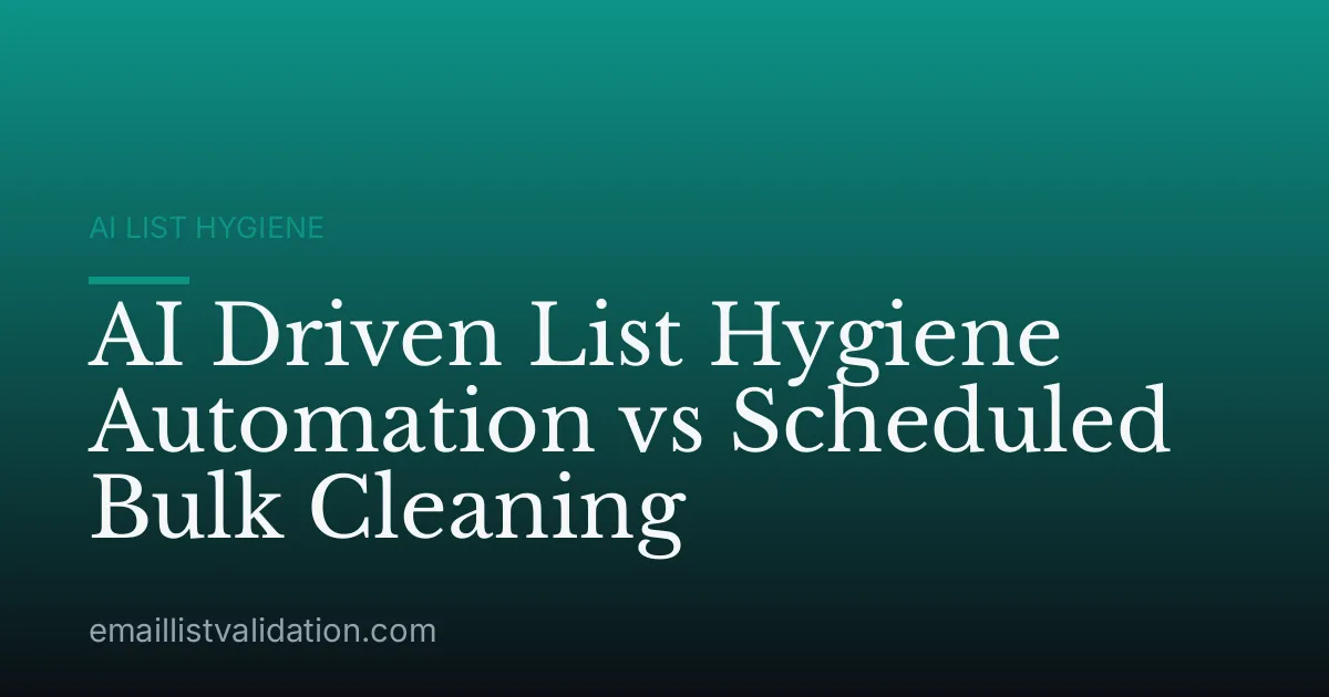AI Driven List Hygiene Automation vs Scheduled Bulk Cleaning