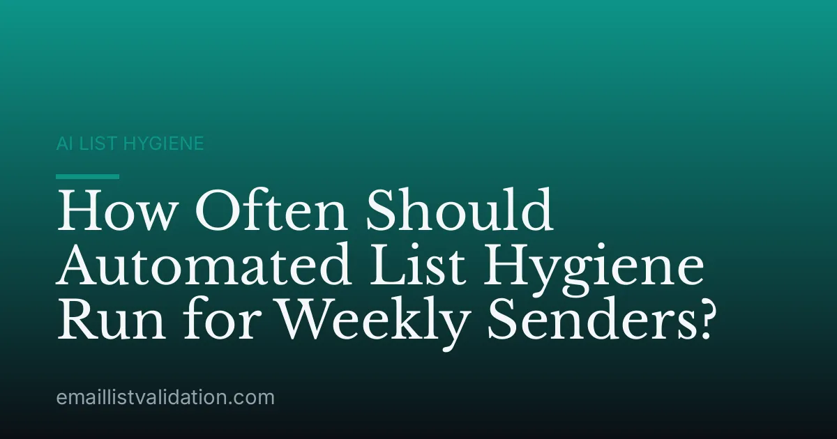 How Often Should Automated List Hygiene Run for Weekly Senders?