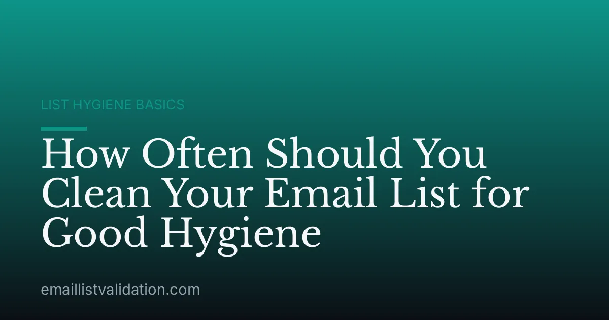 How Often Should You Clean Your Email List for Good Hygiene