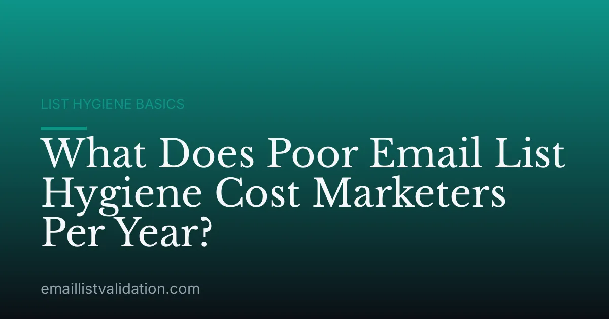 What Does Poor Email List Hygiene Cost Marketers Per Year?