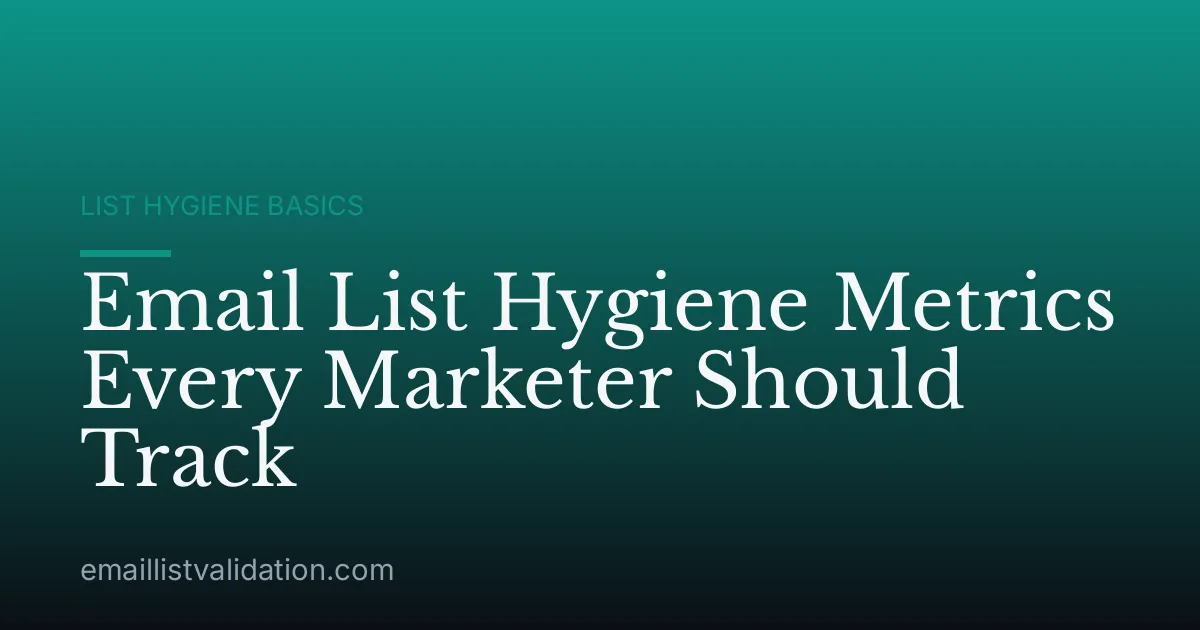 Email List Hygiene Metrics Every Marketer Should Track