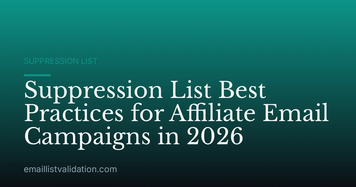 Suppression List Best Practices for Affiliate Email Campaigns in 2026