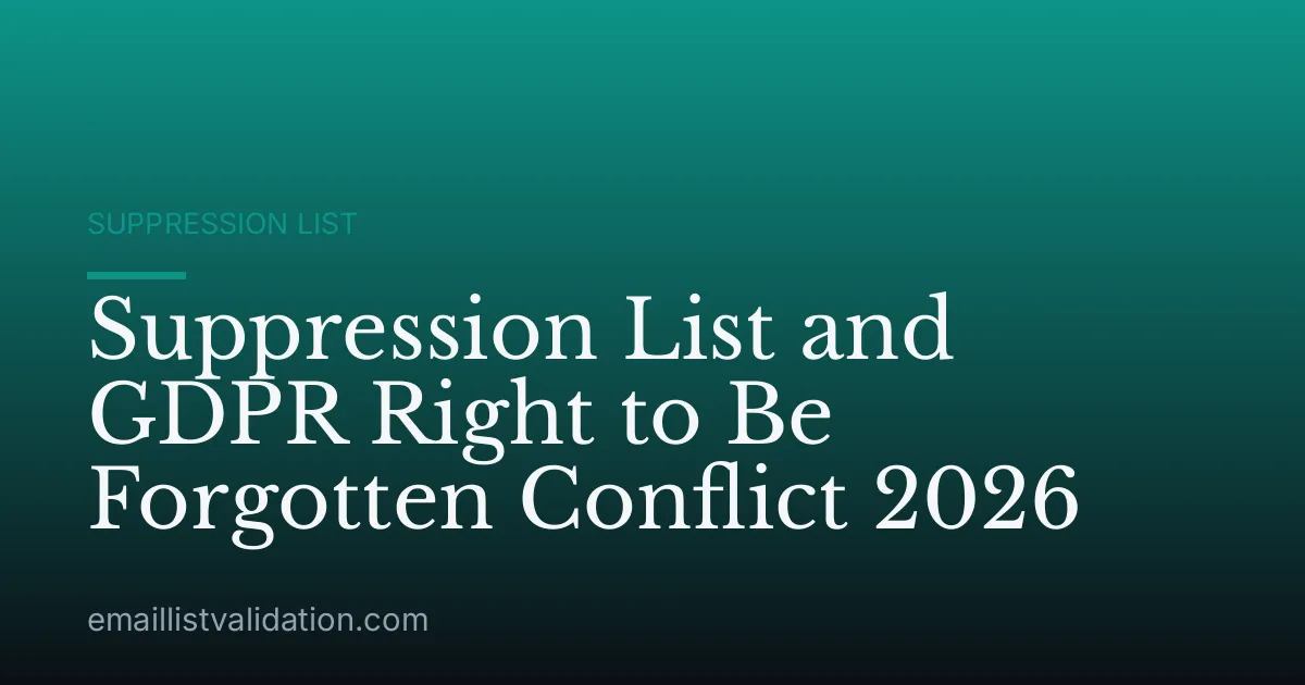 Suppression List and GDPR Right to Be Forgotten Conflict 2026