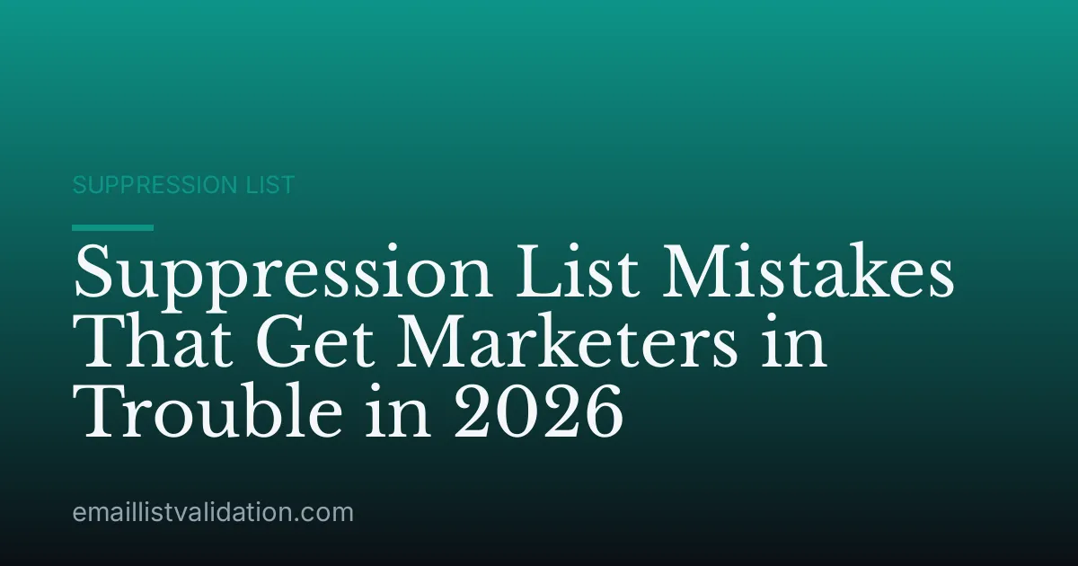 Suppression List Mistakes That Get Marketers in Trouble in 2026