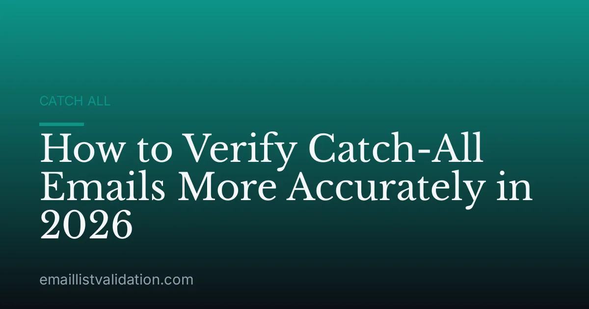 How to Verify Catch-All Emails More Accurately in 2026