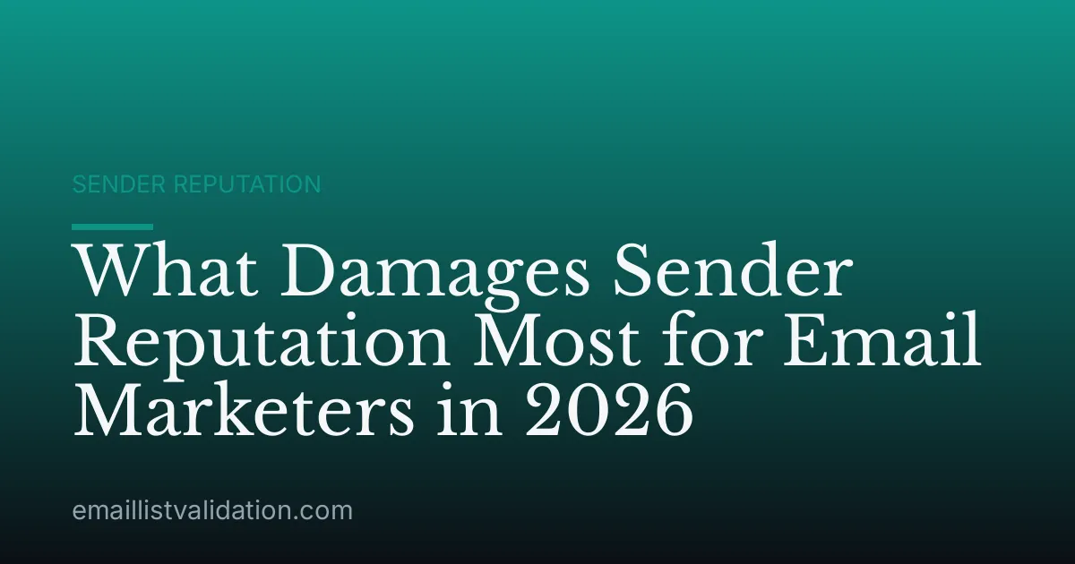 What Damages Sender Reputation Most for Email Marketers in 2026