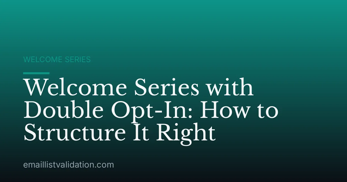 Welcome Series with Double Opt-In: How to Structure It Right