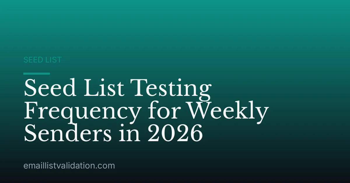 Seed List Testing Frequency for Weekly Senders in 2026