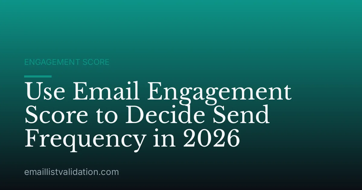 Use Email Engagement Score to Decide Send Frequency in 2026