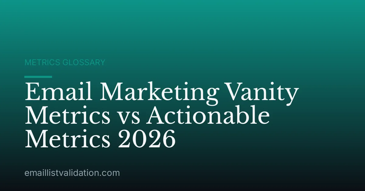 Email Marketing Vanity Metrics vs Actionable Metrics 2026