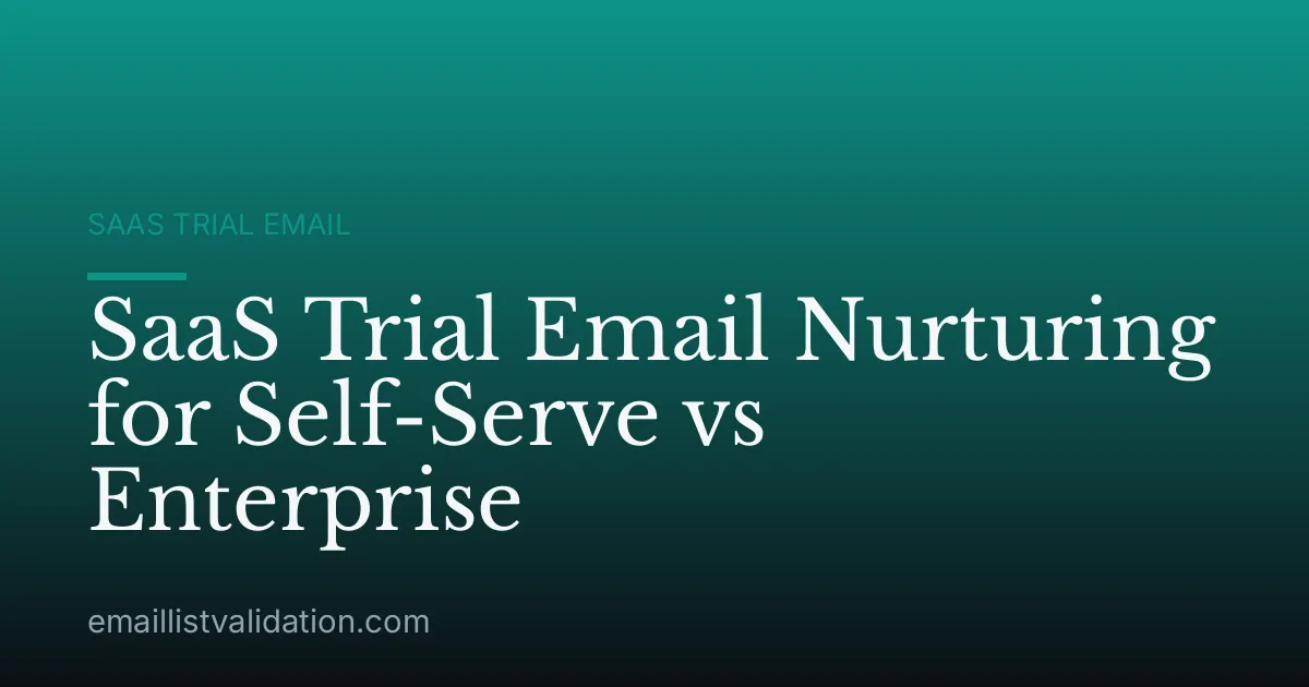 SaaS Trial Email Nurturing for Self-Serve vs Enterprise