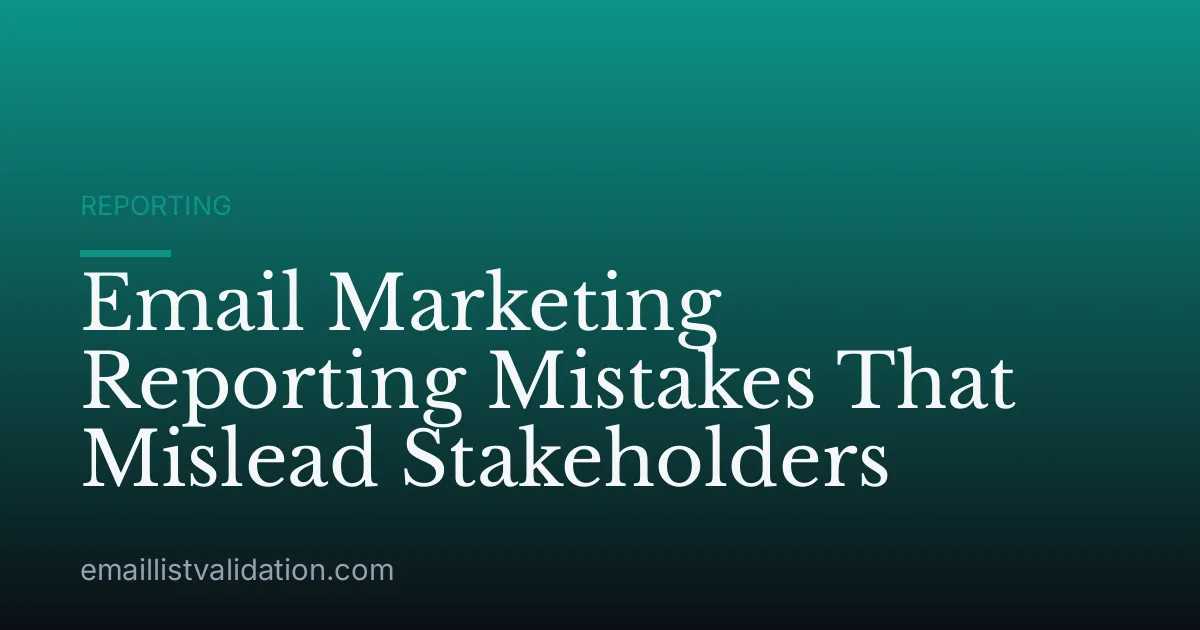 Email Marketing Reporting Mistakes That Mislead Stakeholders