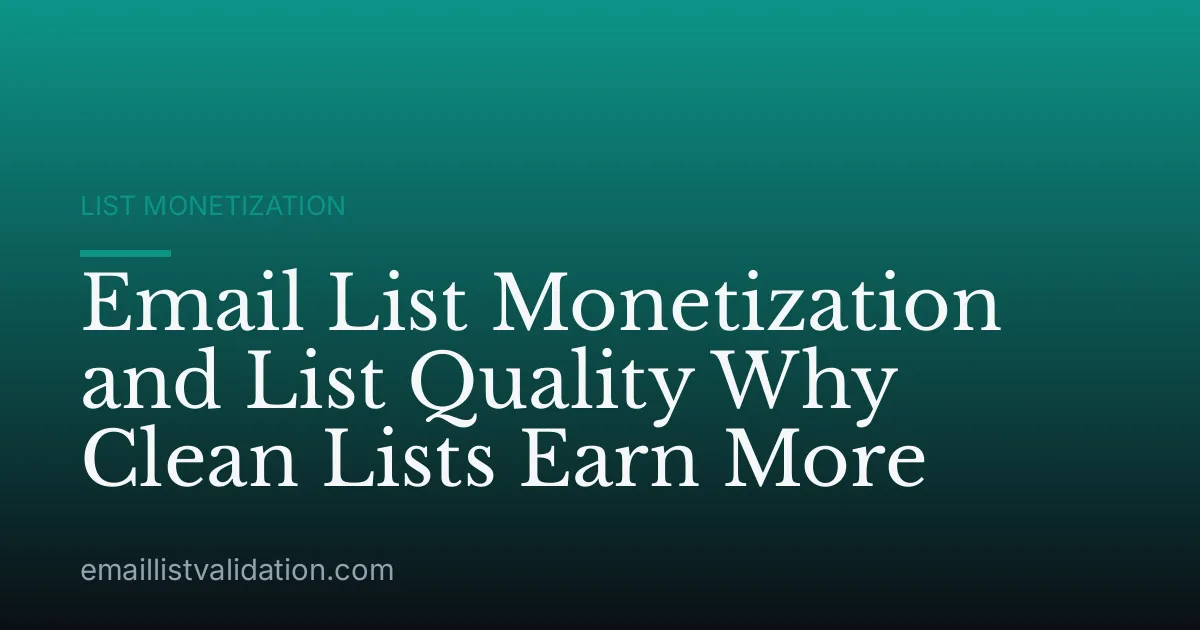 Email List Monetization and List Quality Why Clean Lists Earn More