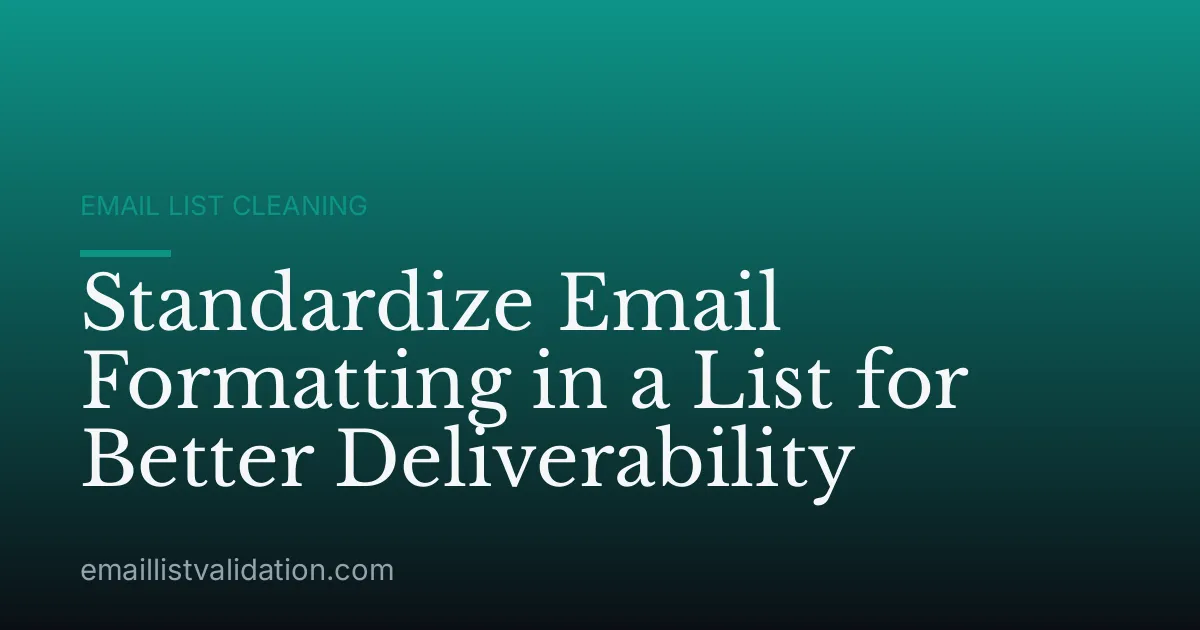 Standardize Email Formatting in a List for Better Deliverability