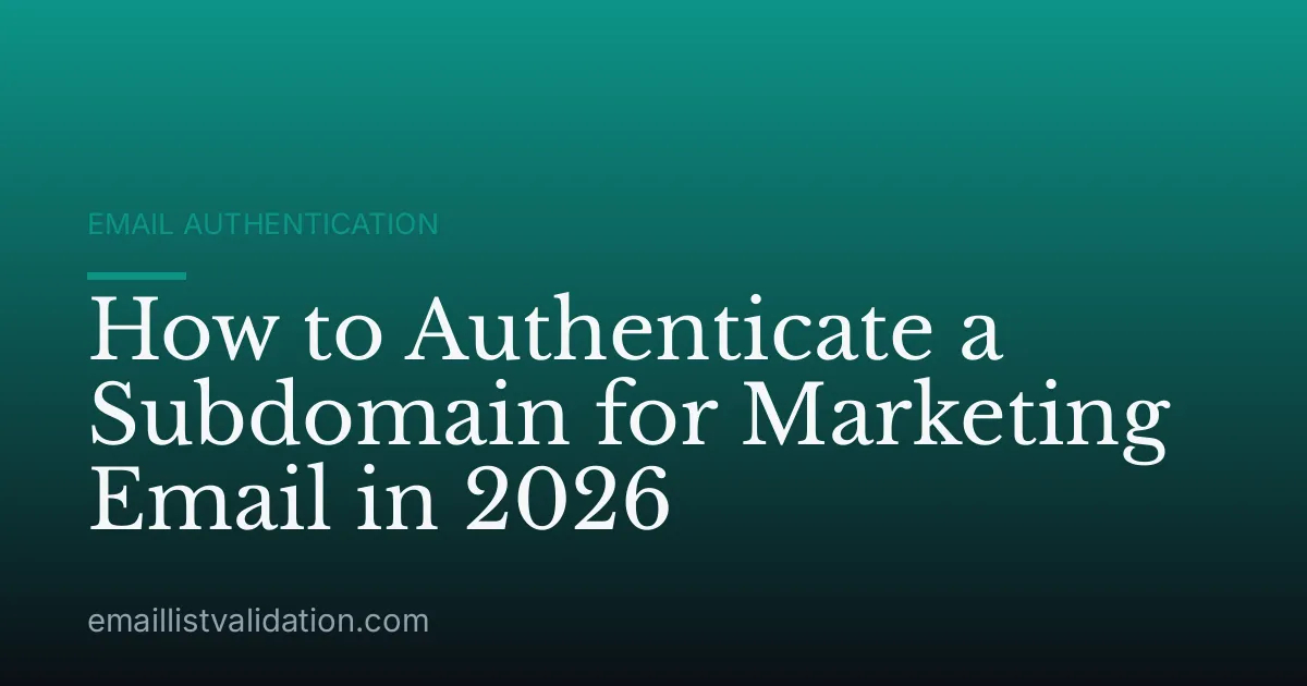 How to Authenticate a Subdomain for Marketing Email in 2026