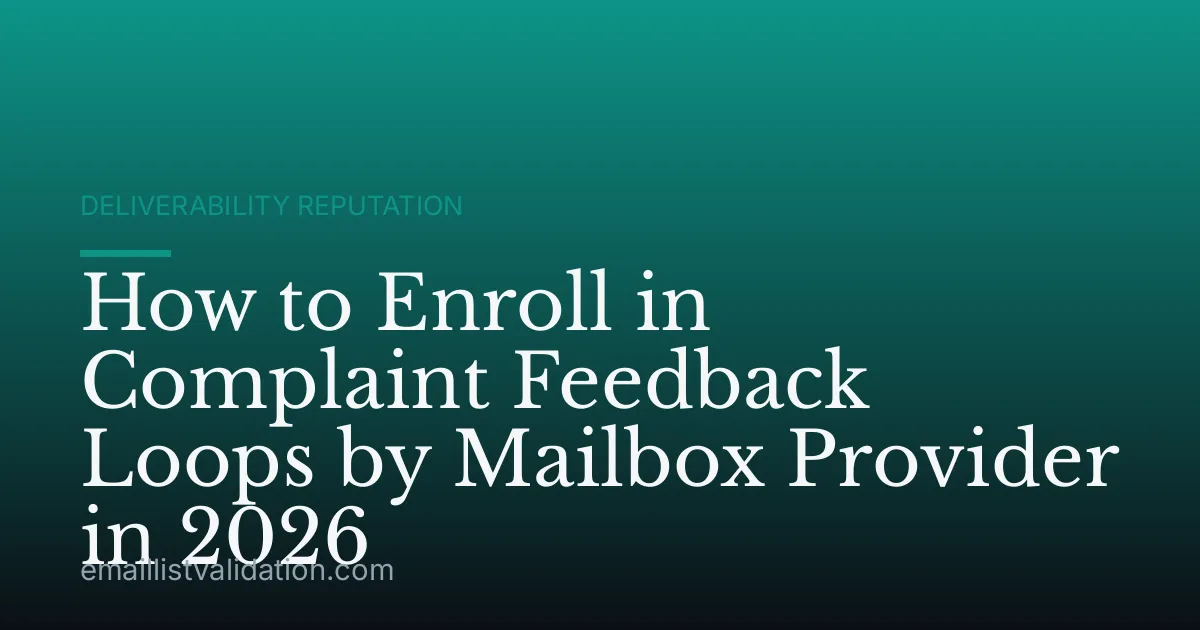 How to Enroll in Complaint Feedback Loops by Mailbox Provider in 2026