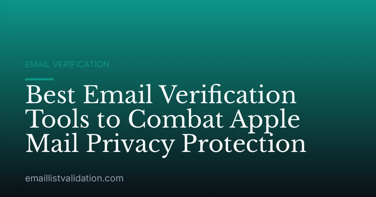 Best Email Verification Tools to Combat Apple Mail Privacy Protection