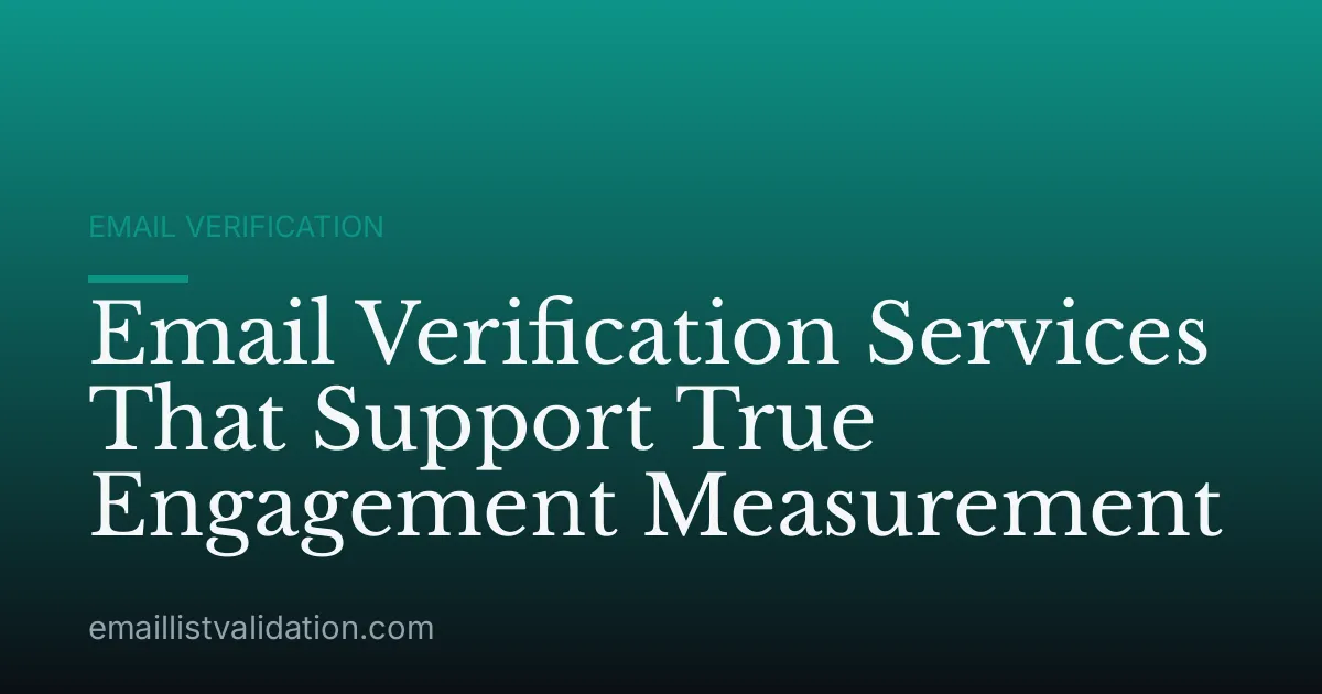 Email Verification Services That Support True Engagement Measurement