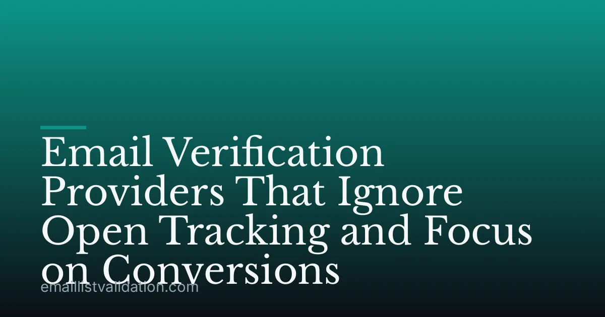 Email Verification Providers That Ignore Open Tracking and Focus on Conversions