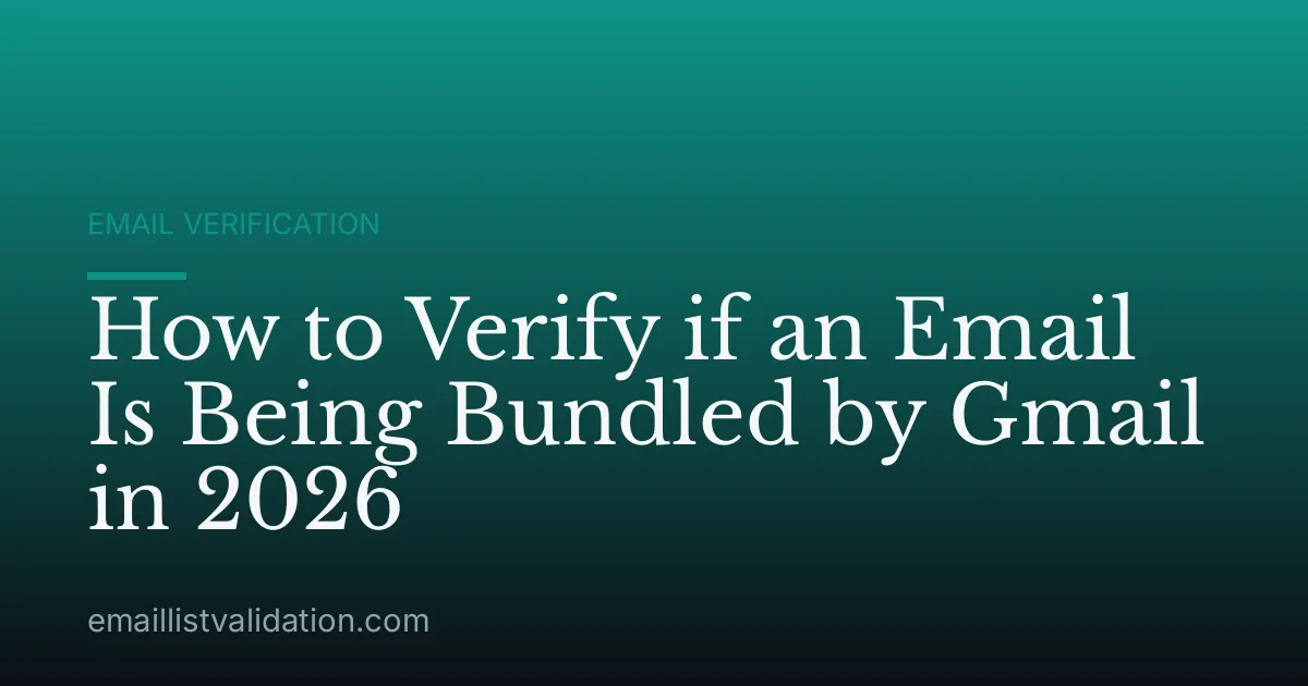 How to Verify if an Email Is Being Bundled by Gmail in 2026