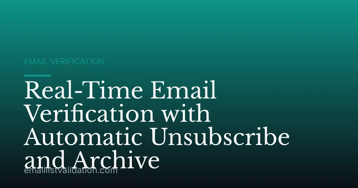 Real-Time Email Verification with Automatic Unsubscribe and Archive