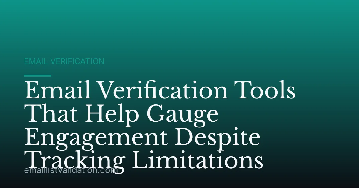 Email Verification Tools That Help Gauge Engagement Despite Tracking Limitations