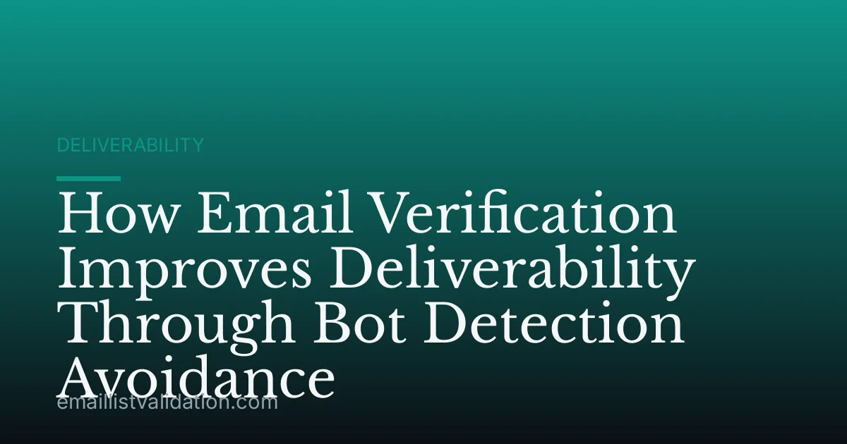 How Email Verification Improves Deliverability Through Bot Detection Avoidance