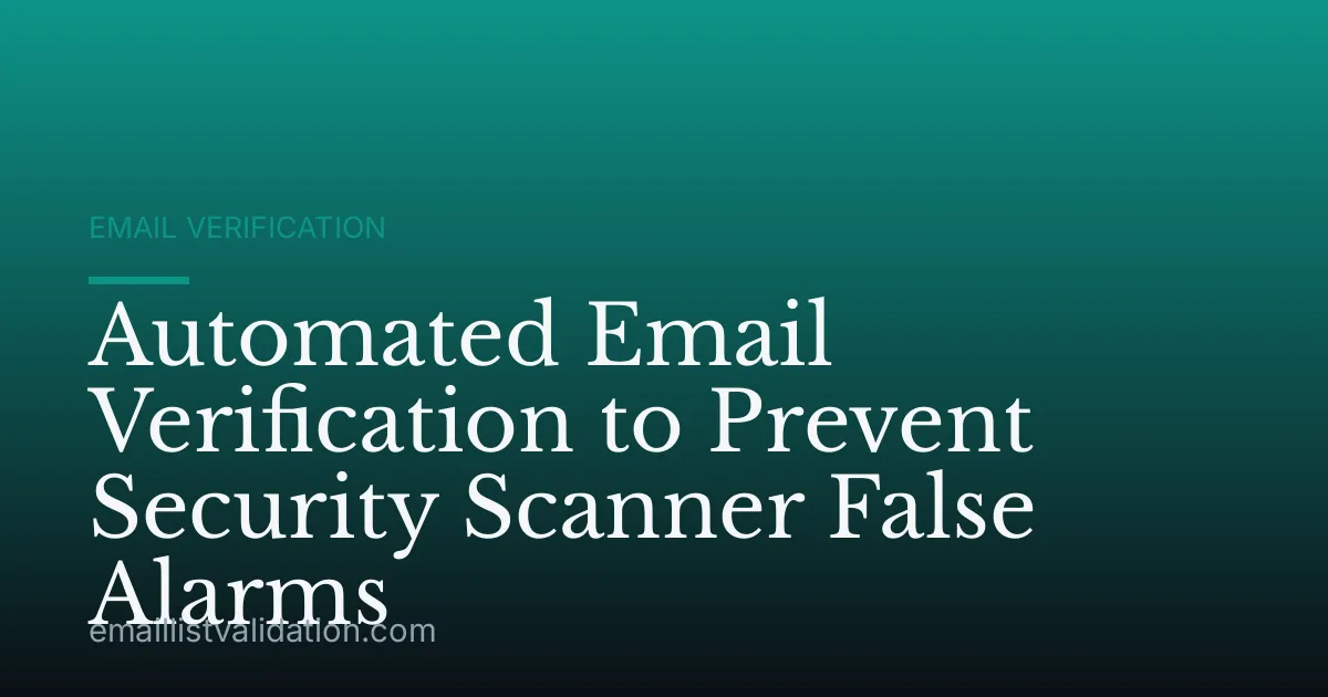 Automated Email Verification to Prevent Security Scanner False Alarms