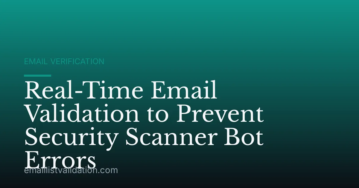 Real-Time Email Validation to Prevent Security Scanner Bot Errors