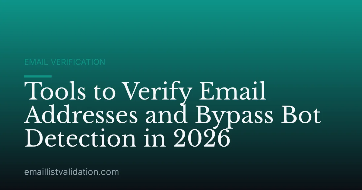 Tools to Verify Email Addresses and Bypass Bot Detection in 2026