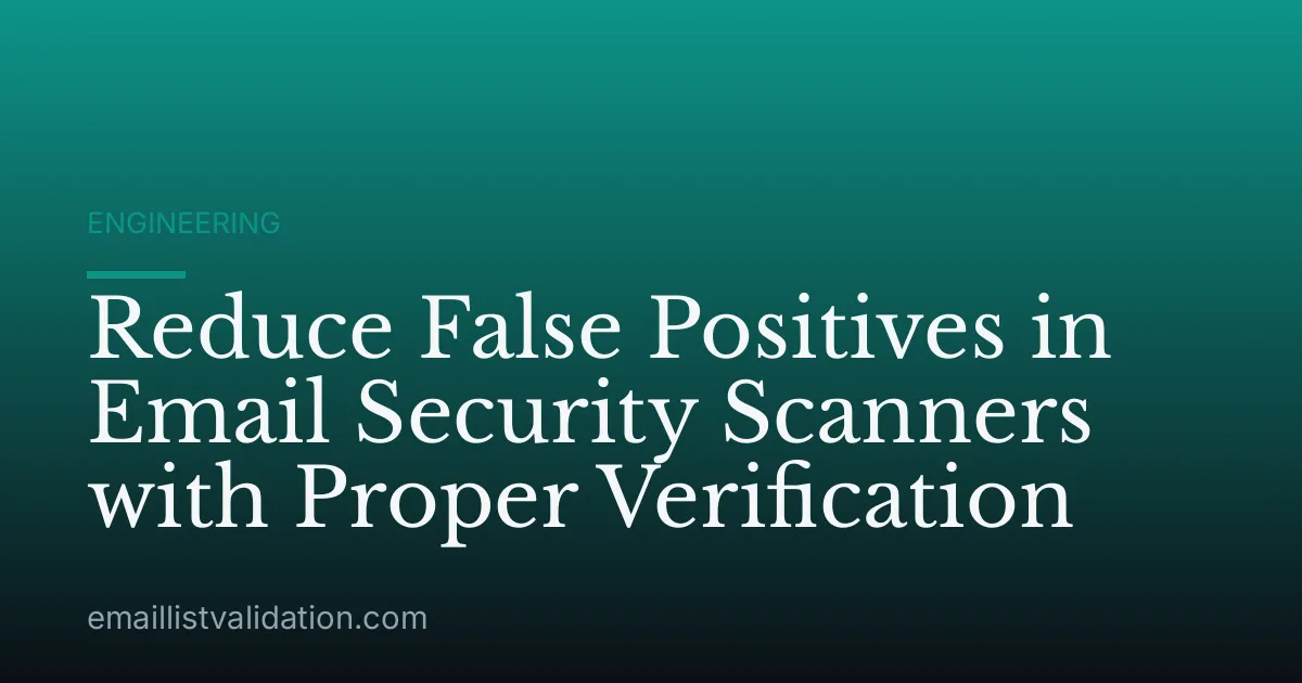 Reduce False Positives in Email Security Scanners with Proper Verification