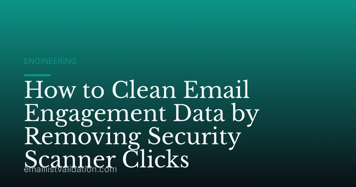 How to Clean Email Engagement Data by Removing Security Scanner Clicks