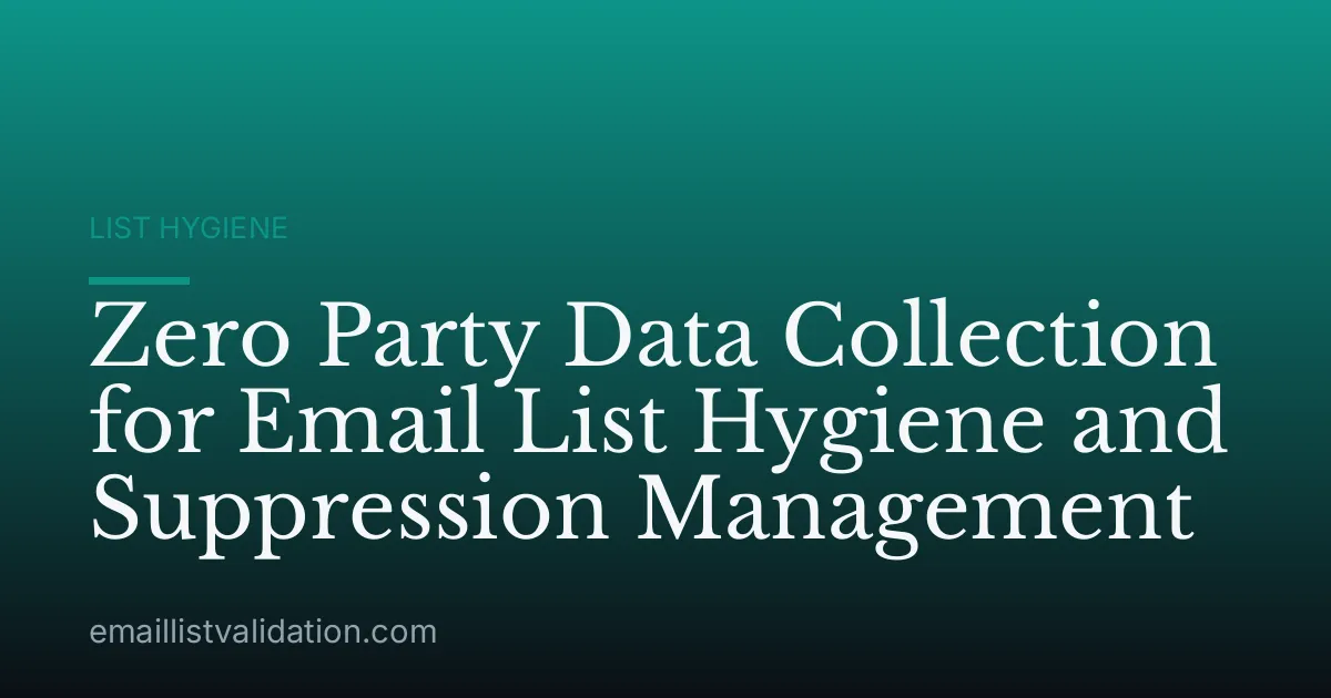 Zero Party Data Collection for Email List Hygiene and Suppression Management