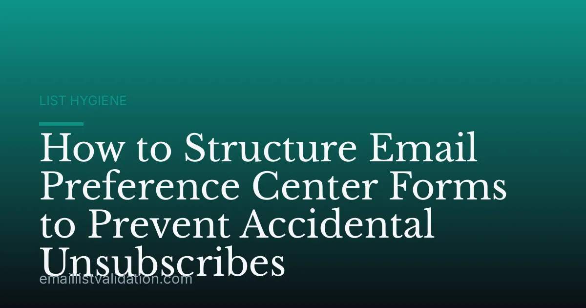 How to Structure Email Preference Center Forms to Prevent Accidental Unsubscribes