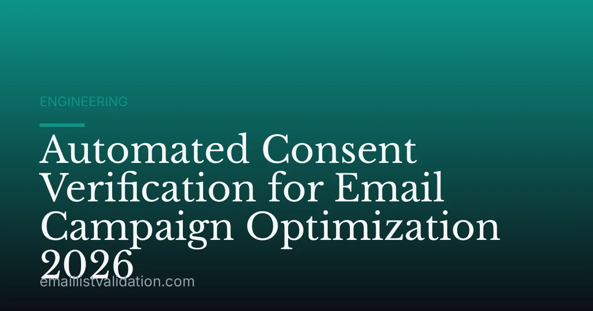 Automated Consent Verification for Email Campaign Optimization 2026