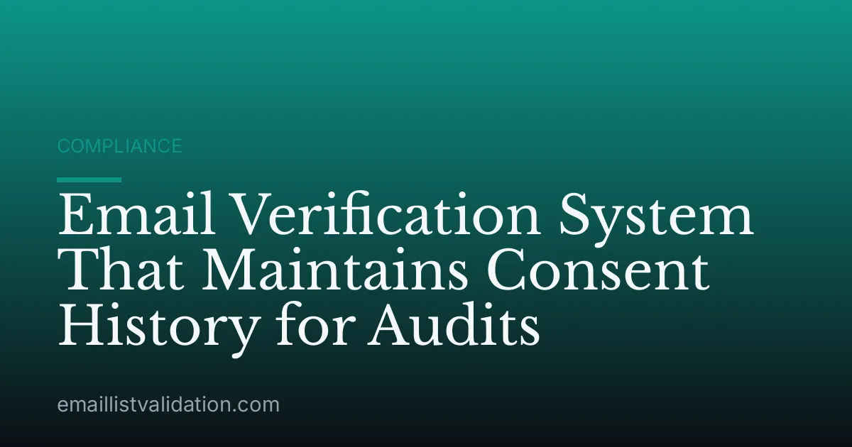 Email Verification System That Maintains Consent History for Audits