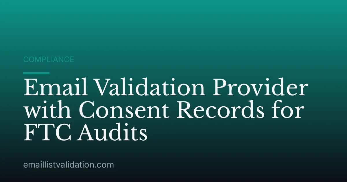 Email Validation Provider with Consent Records for FTC Audits