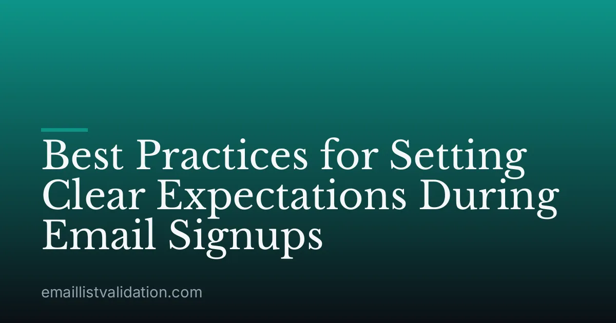 Best Practices for Setting Clear Expectations During Email Signups