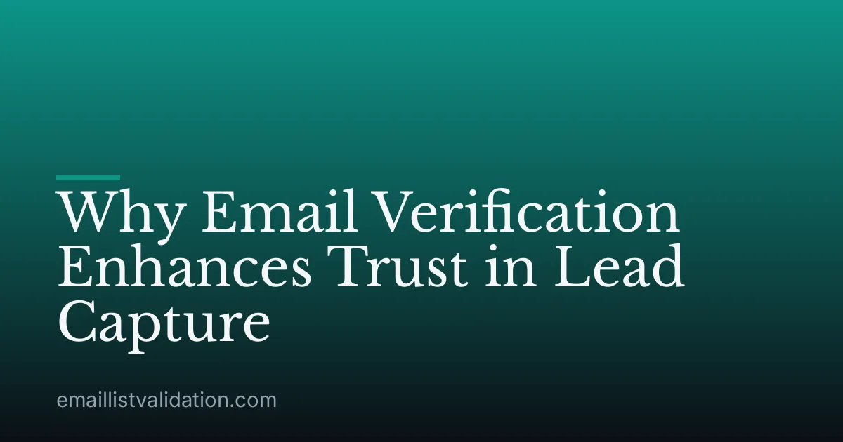 Why Email Verification Enhances Trust in Lead Capture