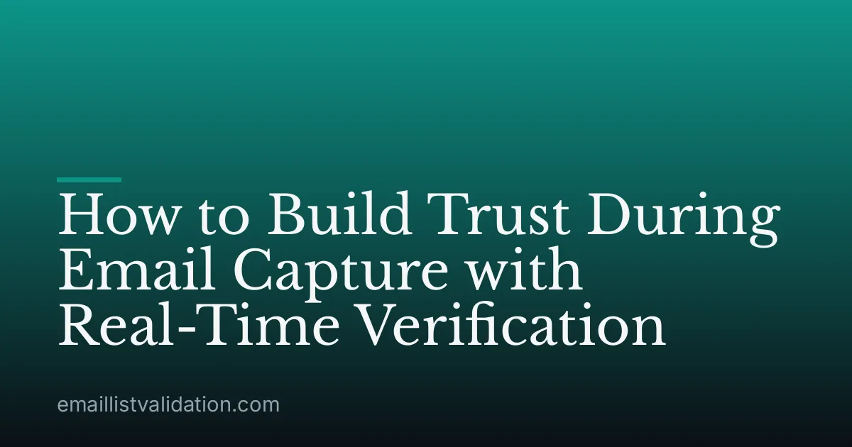How to Build Trust During Email Capture with Real-Time Verification