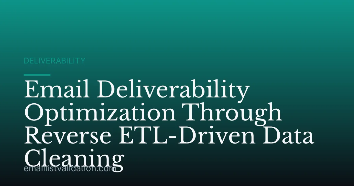 Email Deliverability Optimization Through Reverse ETL-Driven Data Cleaning