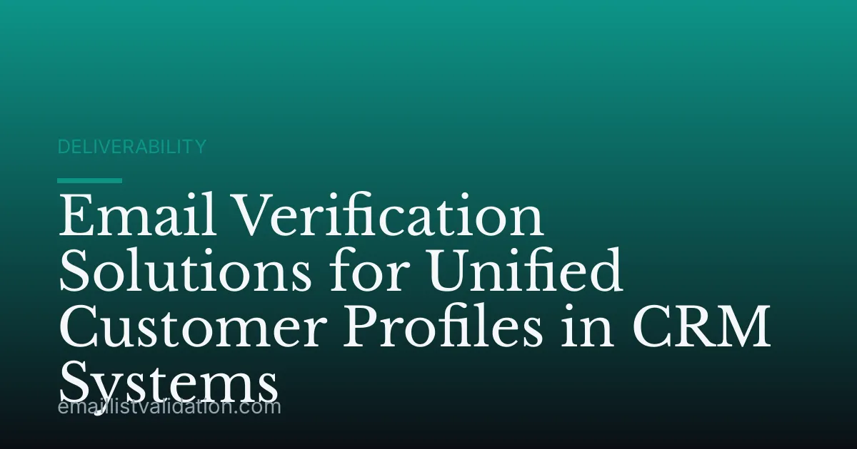 Email Verification Solutions for Unified Customer Profiles in CRM Systems