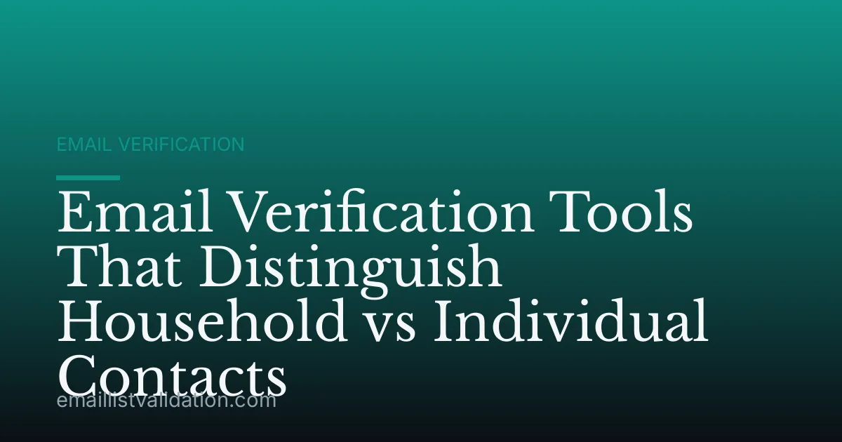 Email Verification Tools That Distinguish Household vs Individual Contacts